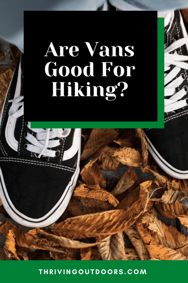 Are Vans Good For Hiking? 5 Reasons To Discover
